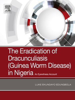 cover image of The Eradication of Dracunculiasis (Guinea Worm Disease) in Nigeria